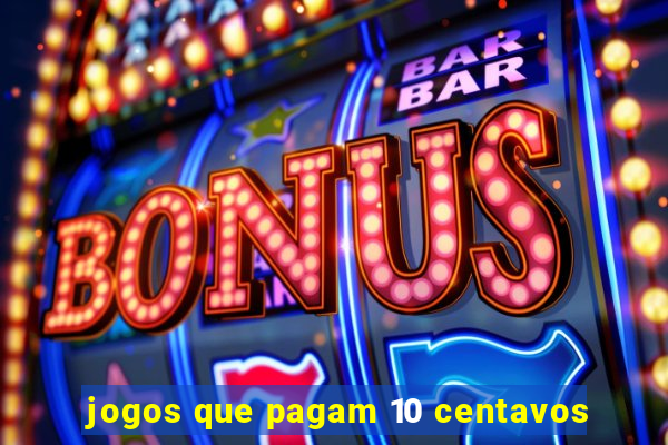 jogos que pagam 10 centavos